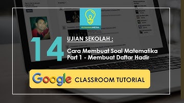 Google ClassRoom 14   Ujian Sekolah   Cara Membuat Soal Matematika Part 1   Membuat Daftar Hadir