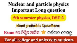 Nuclear & particle physics selection questions || 5th semester physics sureshot Long question||Dse-2