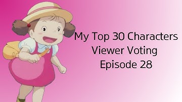 My Top 30 Characters Viewer Voting Episode 28