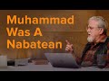Muhammad was a Nabatean - Early Islamic History Ep. 4