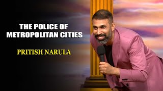 The Police Of Metropolitan Cities | Pritish Narula | India's Laughter Champion