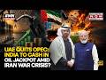 INDIA WINS BIG As UAE Exits OPEC Amid Hormuz Crisis, Cheaper Oil Prices Incoming After Iran War?
