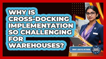 Why Is Cross-docking Implementation So Challenging For Warehouses? - Smart Logistics Network