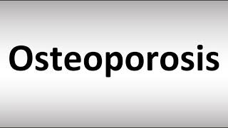 How to Pronounce Osteoporosis
