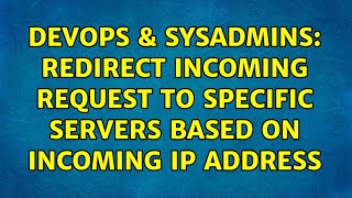 DevOps & SysAdmins: Redirect Incoming Request to Specific Servers Based on Incoming IP Address