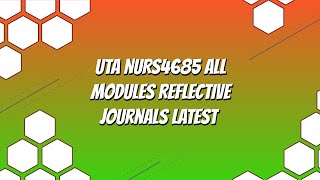 UTA NURS4685 All Modules Reflective Journals Latest 2020 November