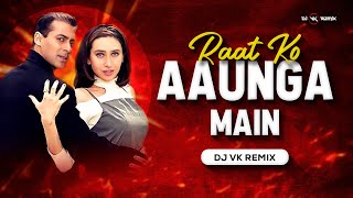 Raat Ko Aaunga Main - Remix | Dj Vk Remix | Salman Khan & Karisma Kapoor | Mujhse Shaadi Karogi