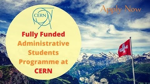 How To Apply For CERN Administrative Student Program In Switzerland 2022 | Fully Funded| 120 Slots|