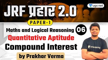 11:00 AM - NTA UGC NET 2021 | Maths & LR by Prakhar Verma | Compound Interest