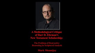 A Methodological Critique of Bart D. Ehrman’s New Testament Scholarship