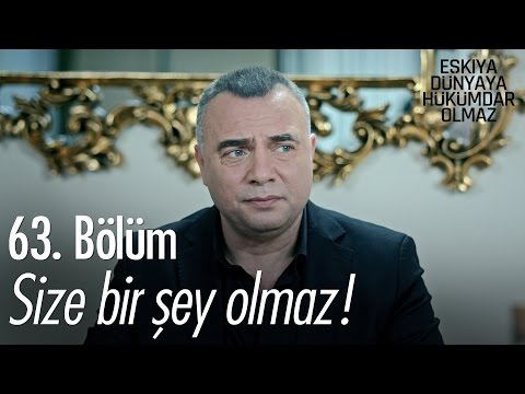 Size bir şey olmaz! - Eşkıya Dünyaya Hükümdar Olmaz 63. Bölüm - atv