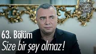 Size bir şey olmaz! - Eşkıya Dünyaya Hükümdar Olmaz 63. Bölüm - atv