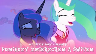 My Little Pony - Sezon 9 Odcinek 13 - Pomiędzy zmierzchem a świtem