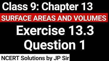 Class 9 Exercise 13.3 Question 1 NCERT Solution | Chapter 13 Surface Areas and Volumes | JP Sir