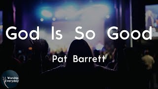 Pat Barrett - God Is So Good (You Are Worthy) (Lyric Video) | God is so good