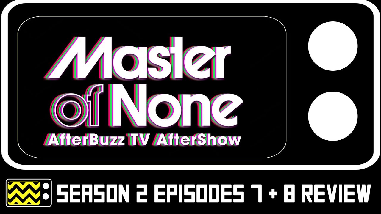 television rules the nation Master Of None Season 2 Episodes 7 & 8 Review w/ Amy Williams | AfterBuzz TV