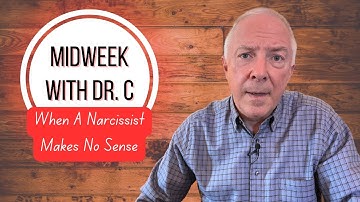 Midweek with Dr. C- When A Narcissist Makes No Sense