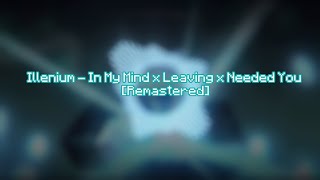 Illenium - In My Mind x Leaving x Needed You [Remastered Mashup]