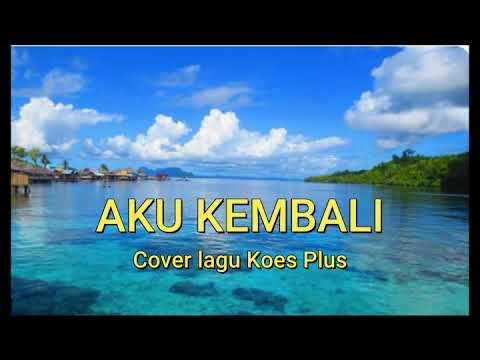 AKU KEMBALI, cover Lagu Koes Plus