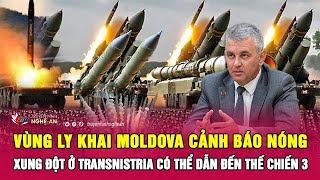 Vùng ly khai Moldova cảnh báo nóng xung đột ở Transnistria có thể dẫn đến Thế chiến 3 | Nghệ An TV