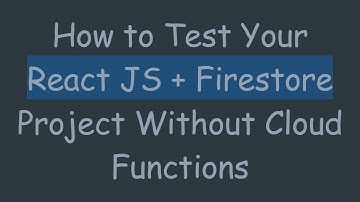 How to Test Your React JS +  Firestore Project Without Cloud Functions