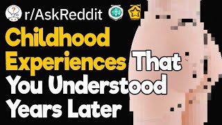 What Childhood Experience Didn't Click until Years Later?