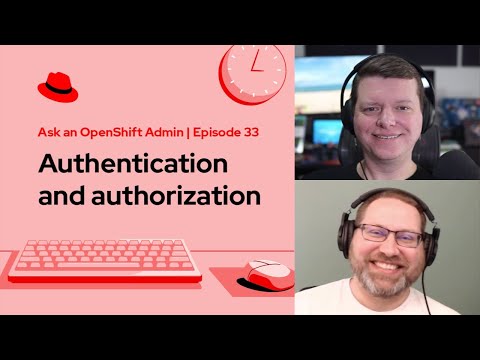 Ask an OpenShift Admin (Ep 33): Authentication and authorization