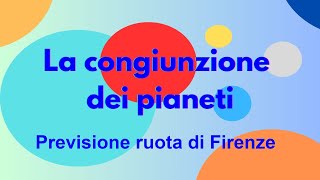 La congiunzione dei pianeti  previsione ruota di Firenze