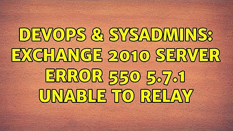 DevOps & SysAdmins: exchange 2010 server error 550 5.7.1 unable to relay