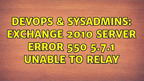 DevOps & SysAdmins: exchange 2010 server error 550 5.7.1 unable to relay