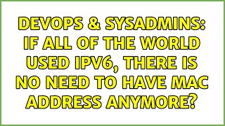 Celebrity DevOps & SysAdmins: if all of the world used IPV6, there is no need to have mac address anymore? Net Worth