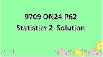 9709/62/O/N/24 CAIE A-level Statistics 2 Solution