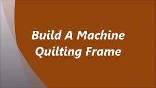 Build A Machine Quilting Frame