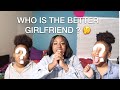 WHO WOULD BE THE BETTER GIRLFRIEND ?