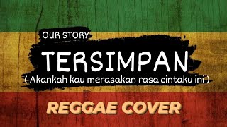 Tersimpan (Akankah kau merasakan rasa cintaku ini) - Our Story REGGAE COVER