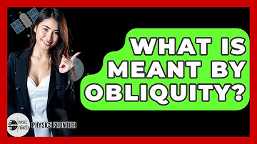 What Is Meant By Obliquity? - Physics Frontier