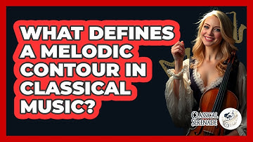 What Defines A Melodic Contour In Classical Music?