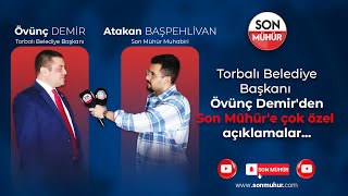 Torbalı Belediye Başkanı Övünç Demirden Son Mühüre Çok Özel Açıklamalar