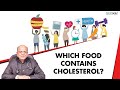 Dr k k aggarwal  which food contains cholesterol