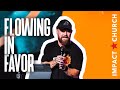 Flowing in Favor Part 1 | Pastor @TravisHearn | Impact Church
