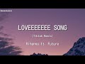 Loveeeeeee Song - Rihanna ft. Future Tiktok Remix (Lyrics) || tiktok songs~