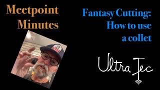 MeetPoint Minutes - Episode #2: Fantasy Cutting : How to use a Collet