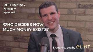 Who decides how much money exists? | Rethinking Money ep.8