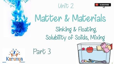 Std 5 Science Unit 2 : Matter and Materials - Float Sink, Solubility of Solids, Mixing :: PART 3