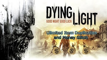 Dying Light - Unlimited Item Duplication & Money Glitch (After All Patches)