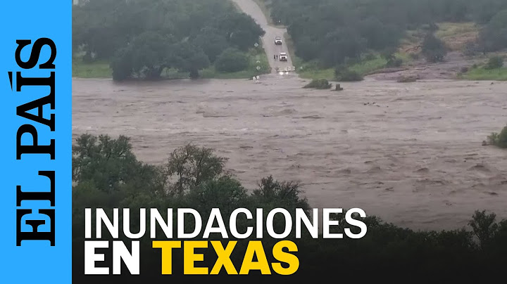 Así fue la crecida del río Llano en TEXAS durante las inundaciones | EL PAÍS