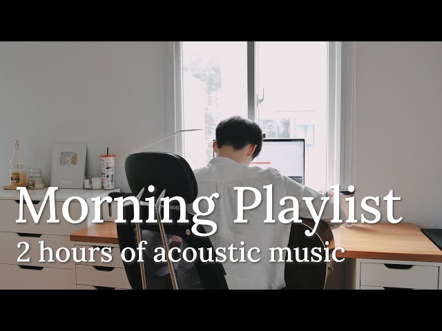 [Playlist] 2 Hour Acoustic Music To Start Your Day | KIRA class=