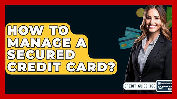 How To Manage A Secured Credit Card? - CreditGuide360.com