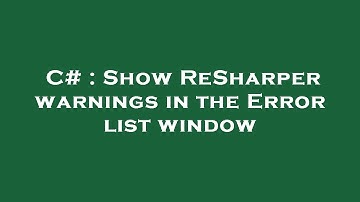 C# : Show ReSharper warnings in the Error list window