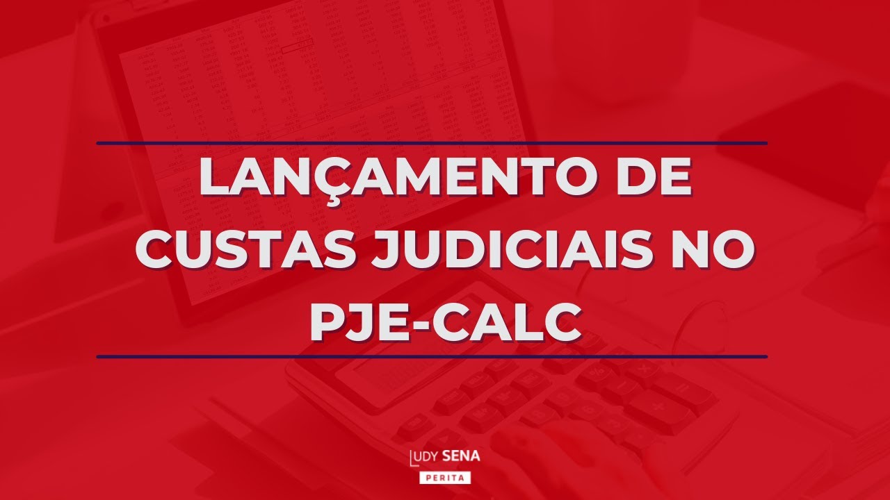 Na prática: lançamento de custas judiciais no PJe-Calc!